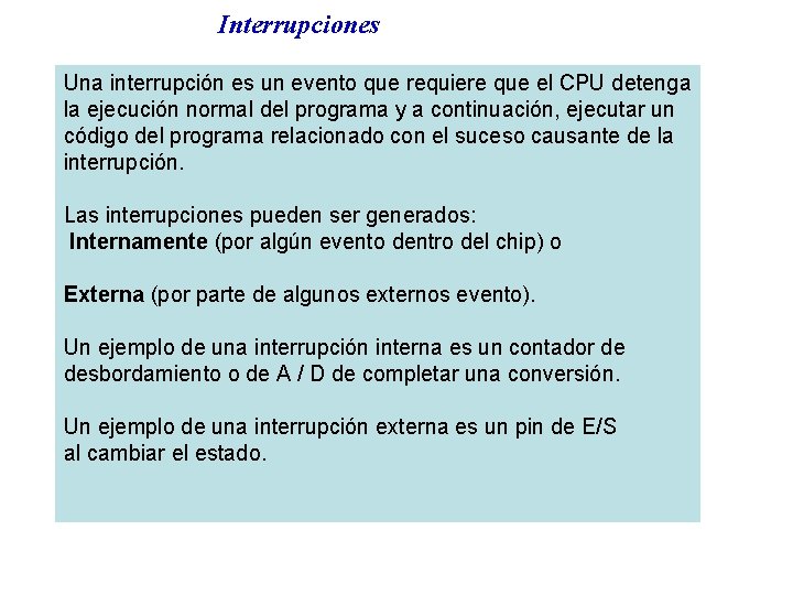 Interrupciones Una interrupción es un evento que requiere que el CPU detenga la ejecución