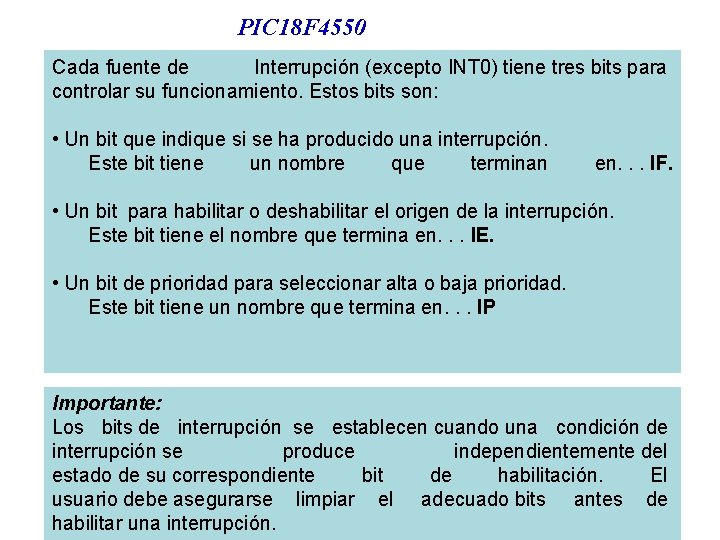 PIC 18 F 4550 Cada fuente de Interrupción (excepto INT 0) tiene tres bits