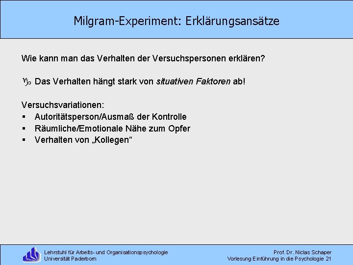 Milgram-Experiment: Erklärungsansätze Wie kann man das Verhalten der Versuchspersonen erklären? g Das Verhalten hängt