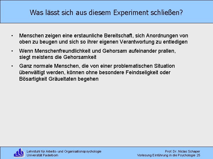 Was lässt sich aus diesem Experiment schließen? • Menschen zeigen eine erstaunliche Bereitschaft, sich