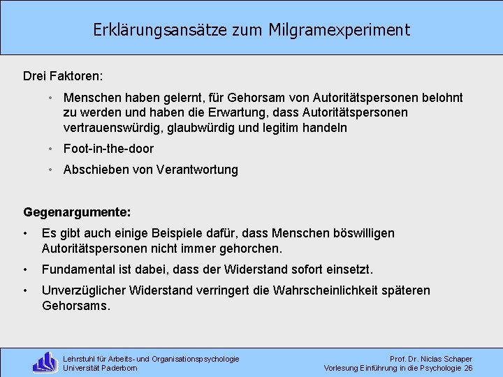 Erklärungsansätze zum Milgramexperiment Drei Faktoren: • Menschen haben gelernt, für Gehorsam von Autoritätspersonen belohnt