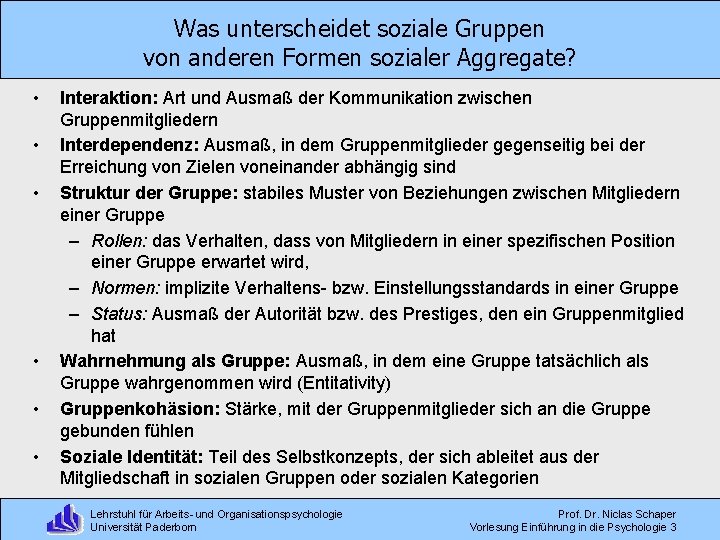 Was unterscheidet soziale Gruppen von anderen Formen sozialer Aggregate? • • • Interaktion: Art