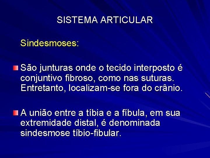 SISTEMA ARTICULAR Sindesmoses: São junturas onde o tecido interposto é conjuntivo fibroso, como nas