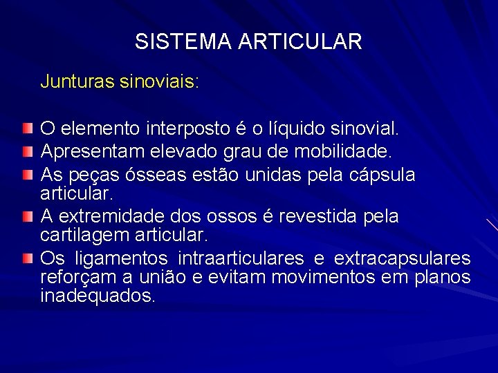 SISTEMA ARTICULAR Junturas sinoviais: O elemento interposto é o líquido sinovial. Apresentam elevado grau