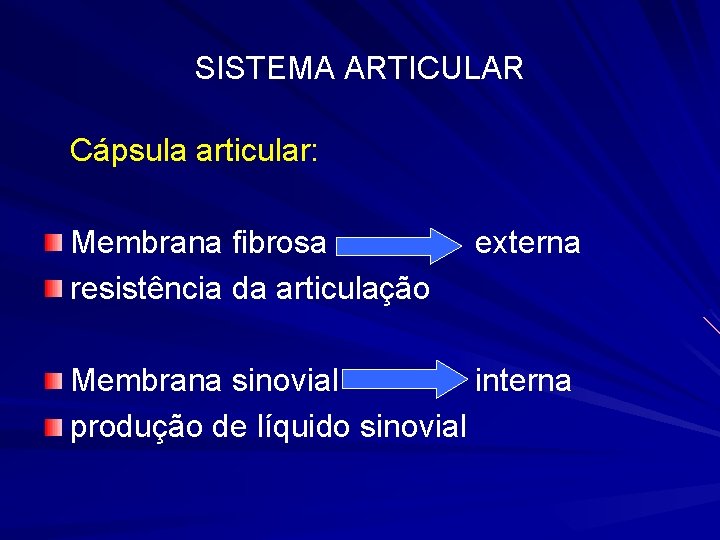 SISTEMA ARTICULAR Cápsula articular: Membrana fibrosa resistência da articulação externa Membrana sinovial interna produção
