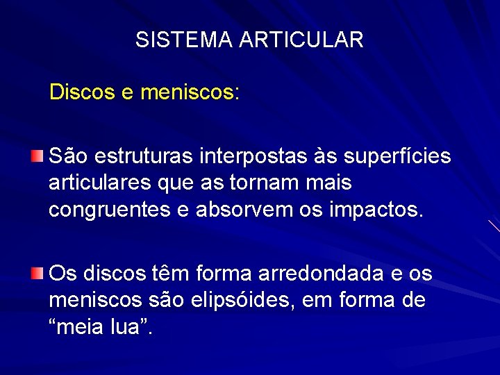 SISTEMA ARTICULAR Discos e meniscos: São estruturas interpostas às superfícies articulares que as tornam