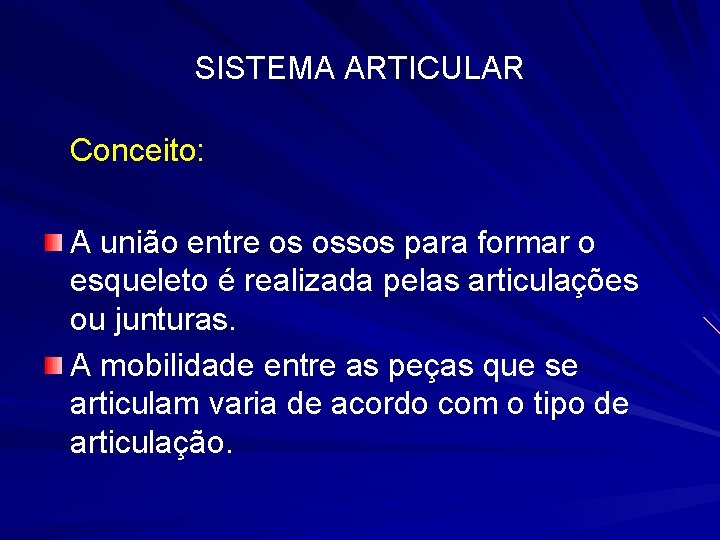 SISTEMA ARTICULAR Conceito: A união entre os ossos para formar o esqueleto é realizada