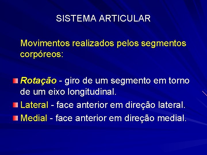 SISTEMA ARTICULAR Movimentos realizados pelos segmentos corpóreos: Rotação - giro de um segmento em