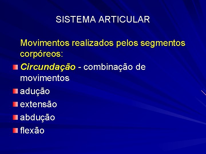 SISTEMA ARTICULAR Movimentos realizados pelos segmentos corpóreos: Circundação - combinação de movimentos adução extensão