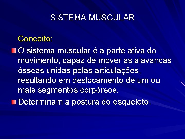 SISTEMA MUSCULAR Conceito: O sistema muscular é a parte ativa do movimento, capaz de