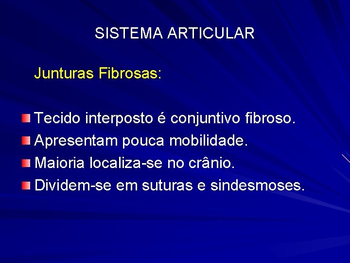 SISTEMA ARTICULAR Junturas Fibrosas: Tecido interposto é conjuntivo fibroso. Apresentam pouca mobilidade. Maioria localiza-se