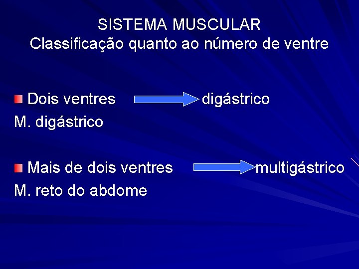 SISTEMA MUSCULAR Classificação quanto ao número de ventre Dois ventres M. digástrico Mais de