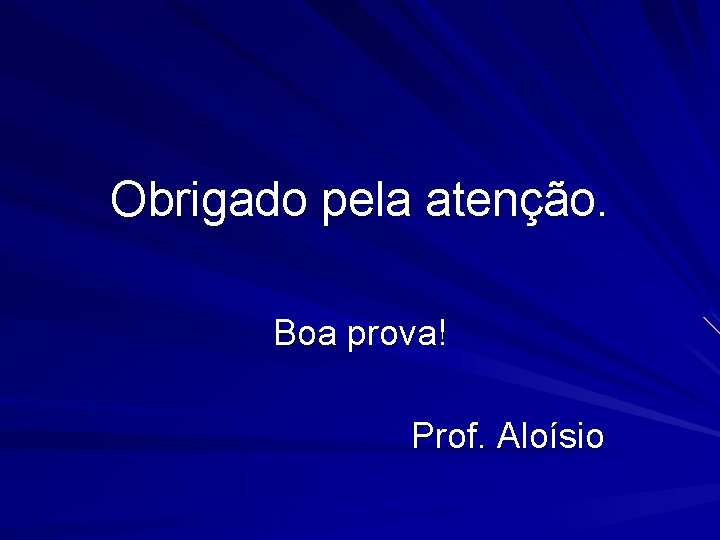 Obrigado pela atenção. Boa prova! Prof. Aloísio 