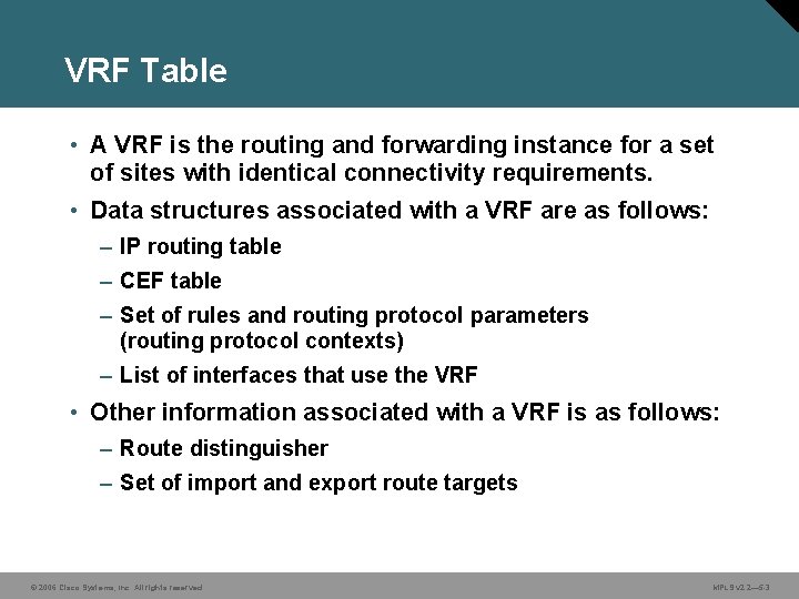 VRF Table • A VRF is the routing and forwarding instance for a set