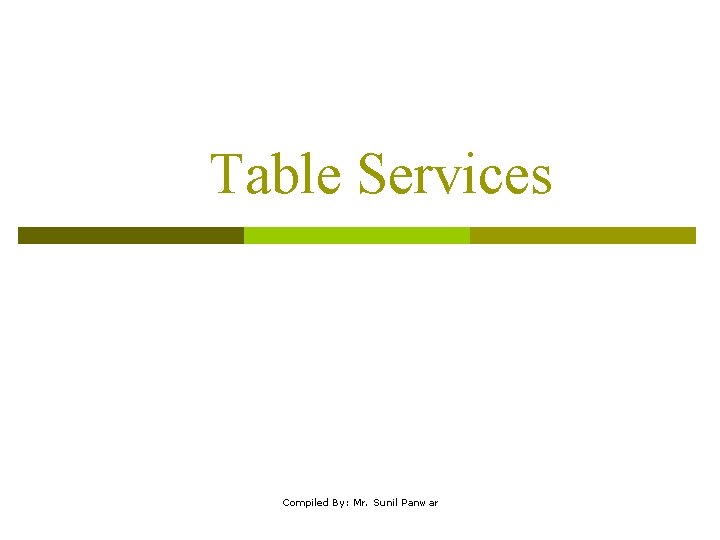 Table Services Compiled By: Mr. Sunil Panwar 