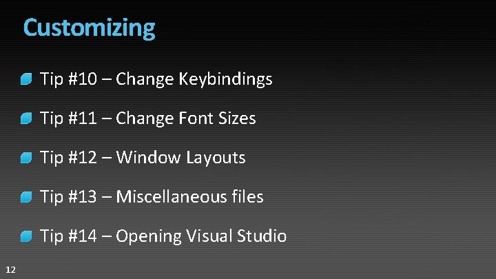 Customizing Tip #10 – Change Keybindings Tip #11 – Change Font Sizes Tip #12