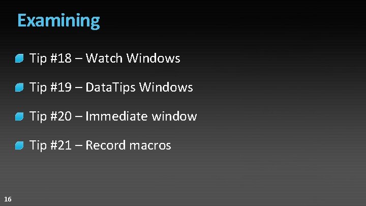 Examining Tip #18 – Watch Windows Tip #19 – Data. Tips Windows Tip #20