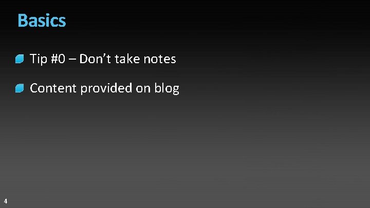 Basics Tip #0 – Don’t take notes Content provided on blog 4 