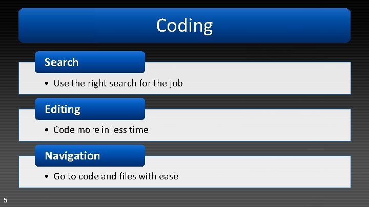 Coding Search • Use the right search for the job Editing • Code more