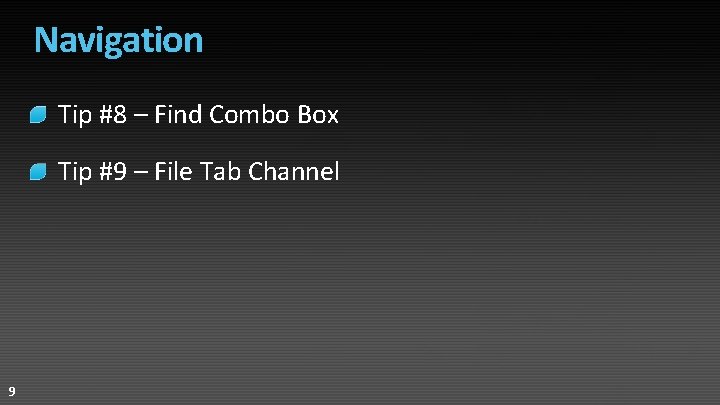 Navigation Tip #8 – Find Combo Box Tip #9 – File Tab Channel 9