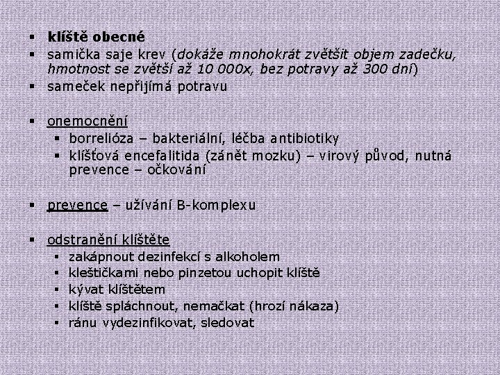 § klíště obecné § samička saje krev (dokáže mnohokrát zvětšit objem zadečku, hmotnost se