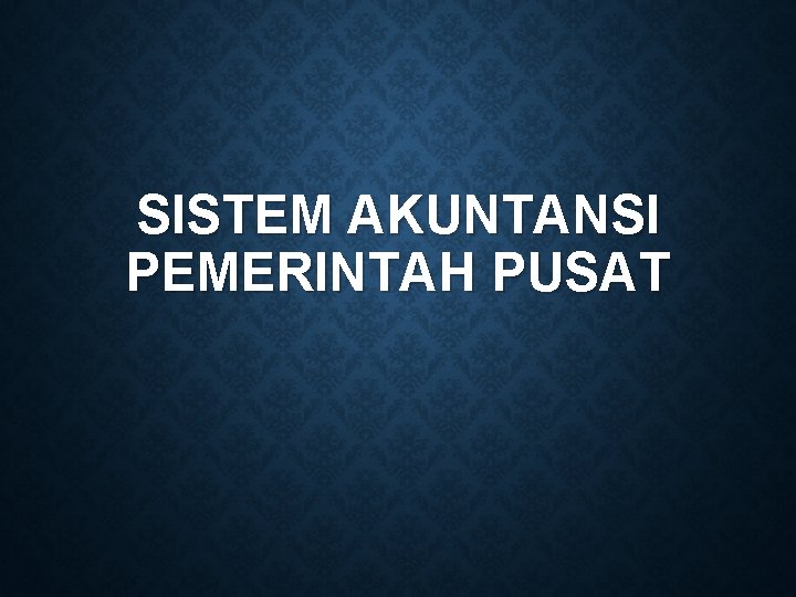 SISTEM AKUNTANSI PEMERINTAH PUSAT 