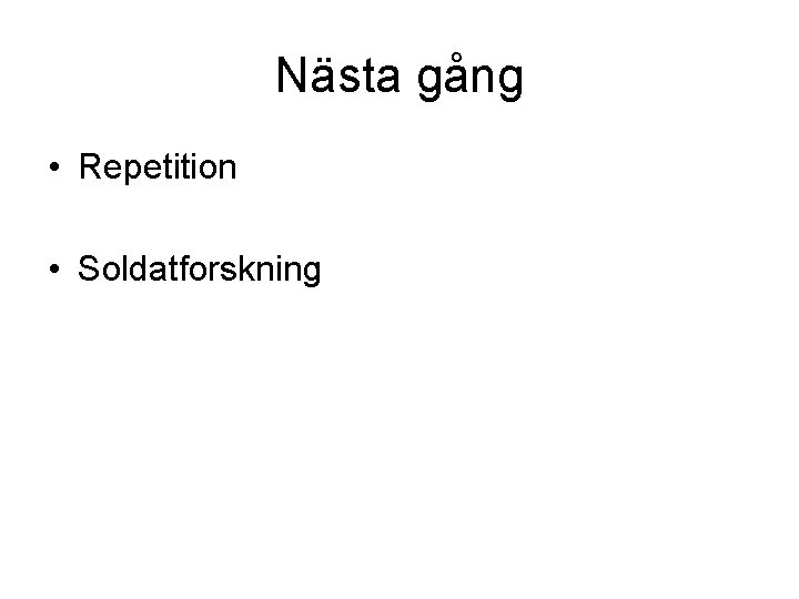 Nästa gång • Repetition • Soldatforskning 