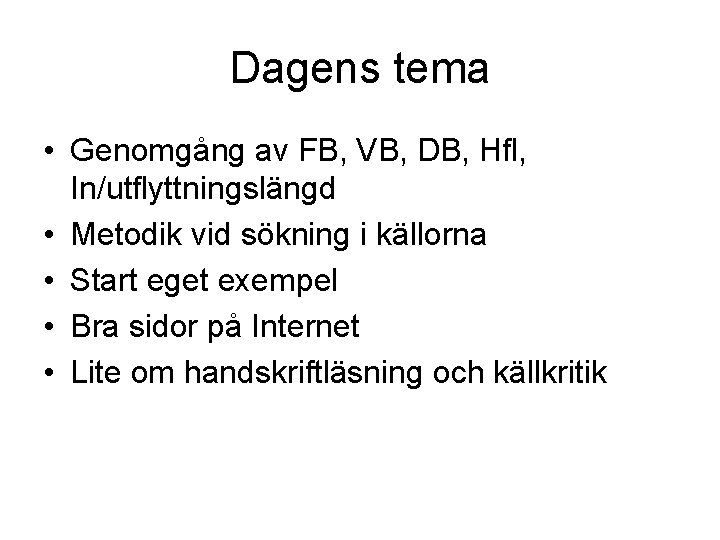 Dagens tema • Genomgång av FB, VB, DB, Hfl, In/utflyttningslängd • Metodik vid sökning