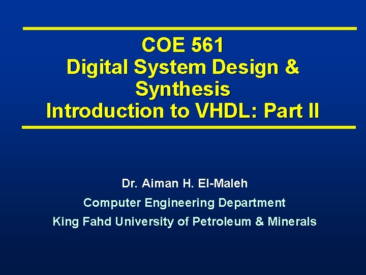 COE 561 Digital System Design & Synthesis Introduction to VHDL: Part II Dr. Aiman