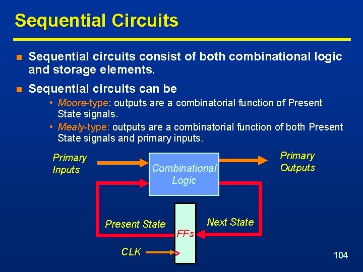 Sequential Circuits n Sequential circuits consist of both combinational logic and storage elements. n