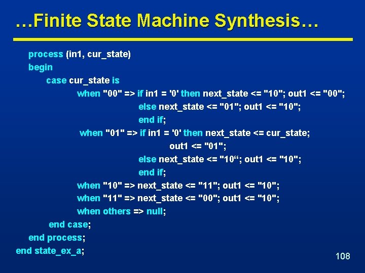 …Finite State Machine Synthesis… process (in 1, cur_state) begin case cur_state is when "00"