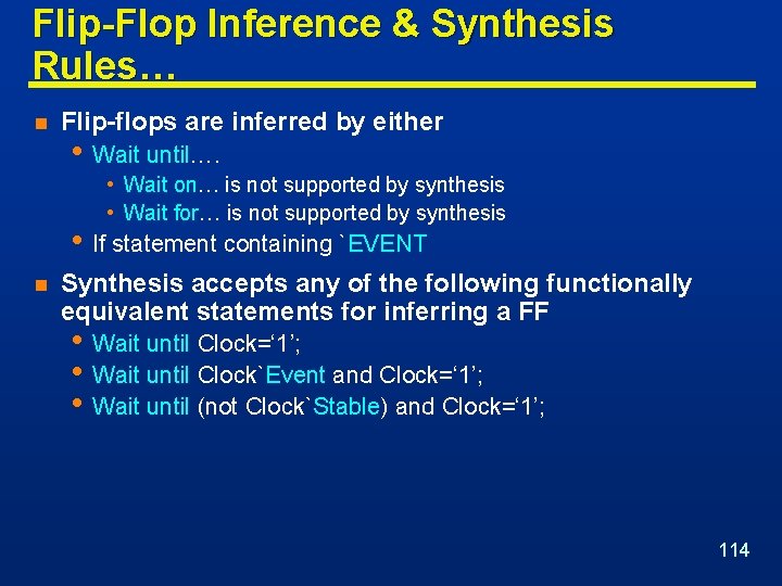 Flip-Flop Inference & Synthesis Rules… n Flip-flops are inferred by either • Wait until….