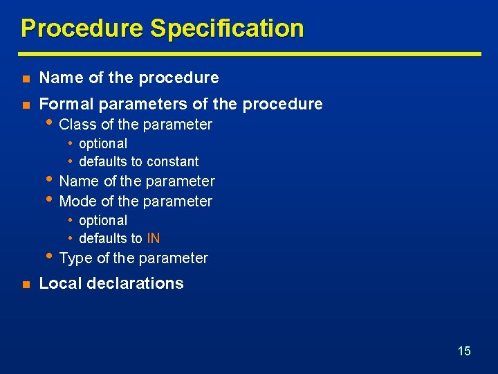 Procedure Specification n Name of the procedure n Formal parameters of the procedure •