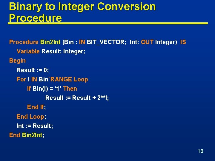 Binary to Integer Conversion Procedure Bin 2 Int (Bin : IN BIT_VECTOR; Int: OUT