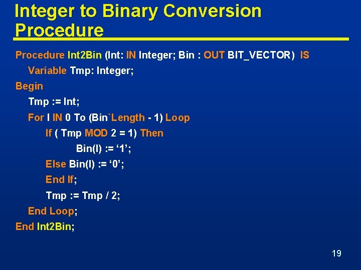 Integer to Binary Conversion Procedure Int 2 Bin (Int: IN Integer; Bin : OUT