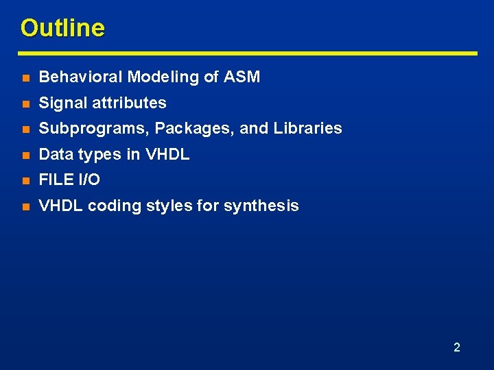 Outline n Behavioral Modeling of ASM n Signal attributes n Subprograms, Packages, and Libraries