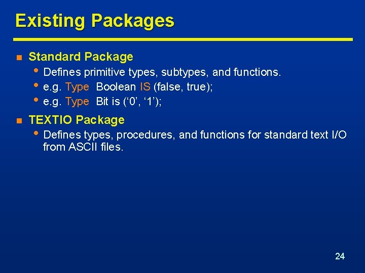 Existing Packages n Standard Package n TEXTIO Package • Defines primitive types, subtypes, and