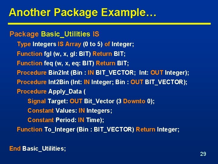 Another Package Example… Package Basic_Utilities IS Type Integers IS Array (0 to 5) of