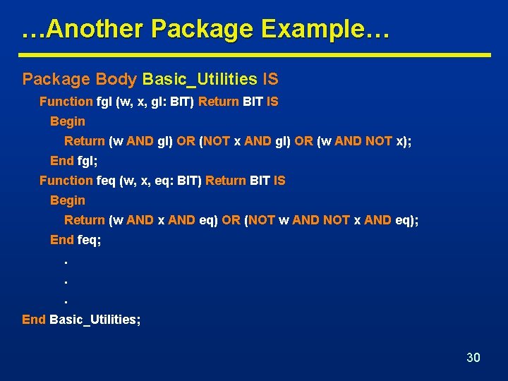 …Another Package Example… Package Body Basic_Utilities IS Function fgl (w, x, gl: BIT) Return