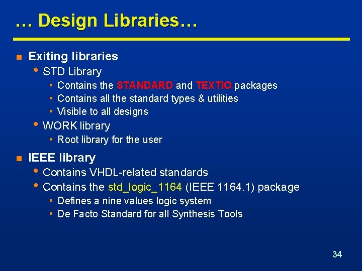 … Design Libraries… n Exiting libraries • STD Library • Contains the STANDARD and