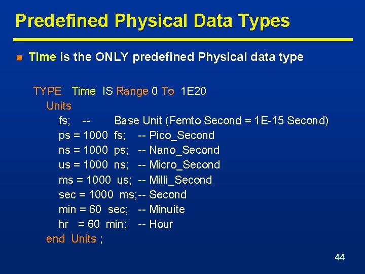 Predefined Physical Data Types n Time is the ONLY predefined Physical data type TYPE