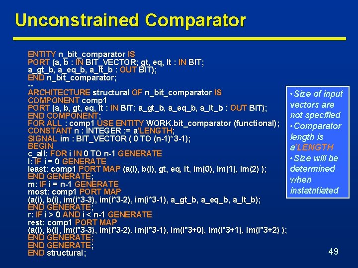 Unconstrained Comparator ENTITY n_bit_comparator IS PORT (a, b : IN BIT_VECTOR; gt, eq, lt