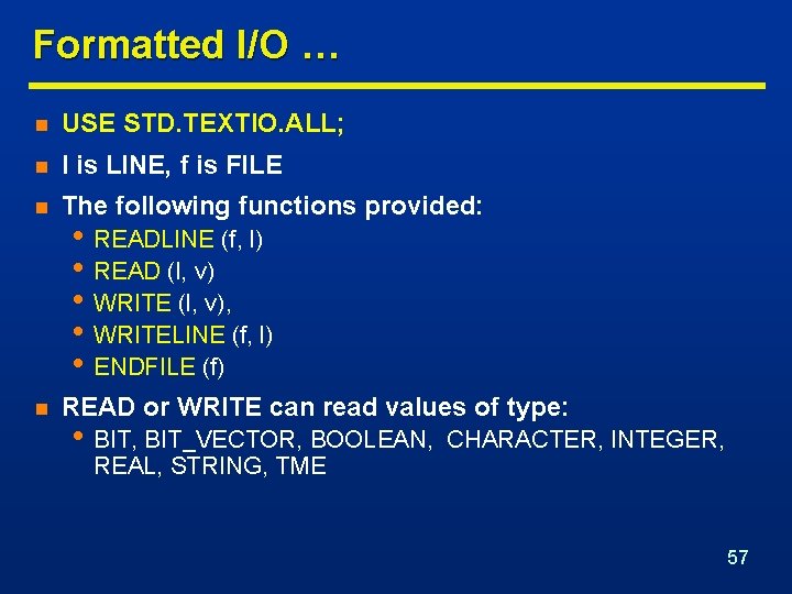 Formatted I/O … n USE STD. TEXTIO. ALL; n l is LINE, f is
