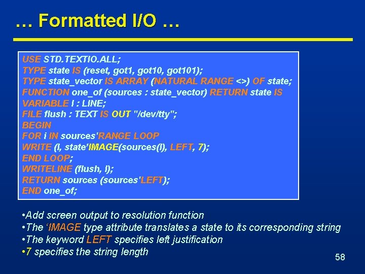 … Formatted I/O … USE STD. TEXTIO. ALL; TYPE state IS (reset, got 10,