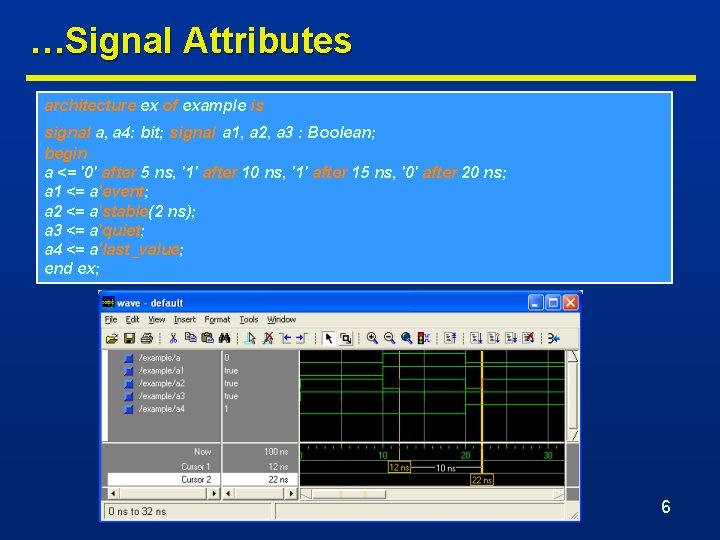 …Signal Attributes architecture ex of example is signal a, a 4: bit; signal a
