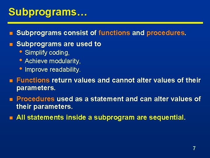 Subprograms… n Subprograms consist of functions and procedures. n Subprograms are used to n