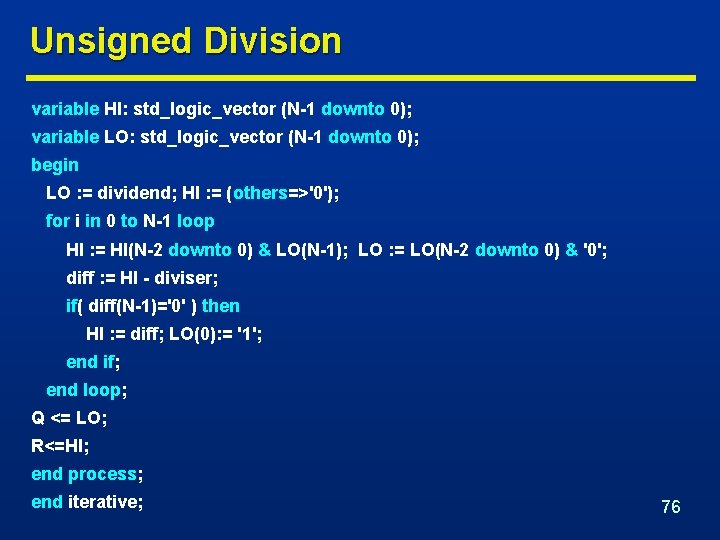 Unsigned Division variable HI: std_logic_vector (N-1 downto 0); variable LO: std_logic_vector (N-1 downto 0);