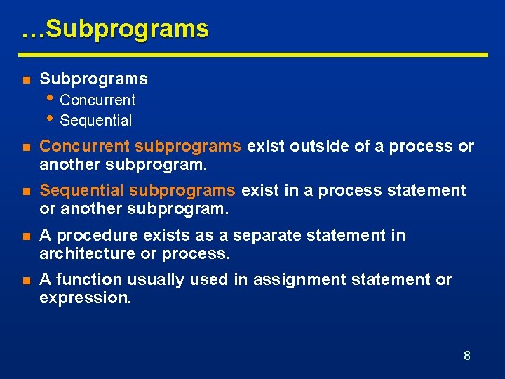 …Subprograms n Concurrent subprograms exist outside of a process or another subprogram. n Sequential