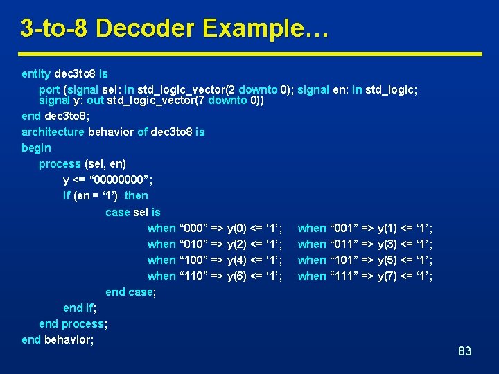 3 -to-8 Decoder Example… entity dec 3 to 8 is port (signal sel: in