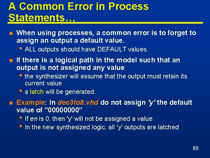 A Common Error in Process Statements… n When using processes, a common error is